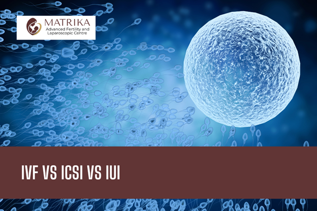 IVF vs ICSI vs IUI – Which Fertility Treatment Is Right for You?